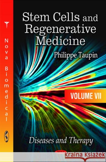 Stem Cells & Regenerative Medicine: Volume 7 -- Diseases & Therapy Philippe Taupin 9781612099316 Nova Science Publishers Inc