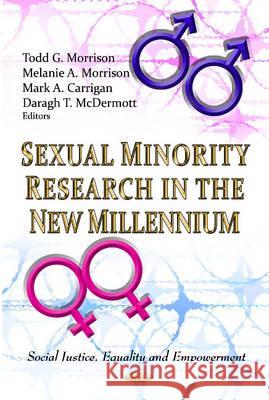 Sexual Minority Research in the New Millennium Todd G Morrison, Melanie A Morrison, Mark A Carrigan, Daragh T McDermott 9781612099392 Nova Science Publishers Inc