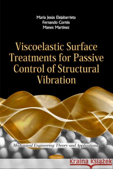 Viscoelastic Surface Treatments for Passive Control of Structural Vibration Fernando Cortés, Manex Martinez, María Jesús Elejabarrieta 9781612099446 Nova Science Publishers Inc