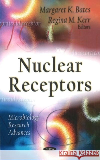 Nuclear Receptors Margaret K Bates, Regina M Kerr 9781612099804 Nova Science Publishers Inc