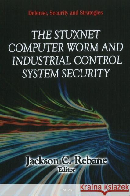 Stuxnet Computer Worm & Industrial Control System Security Jackson C Rebane 9781612099859 Nova Science Publishers Inc