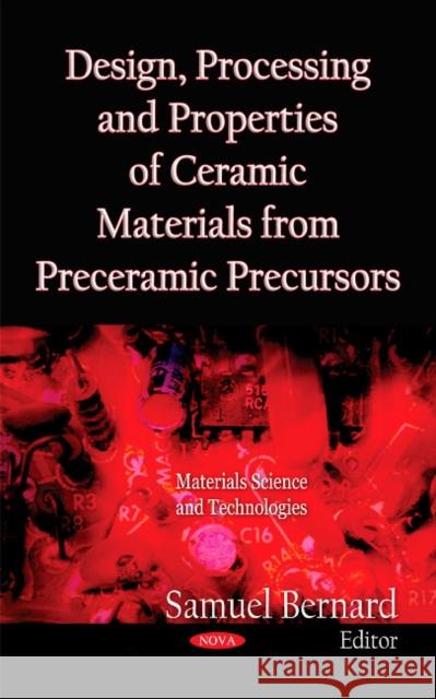 Design, Processing & Properties of Ceramic Materials from Preceramic Precursors Samuel Bernard 9781612099958 Nova Science Publishers Inc