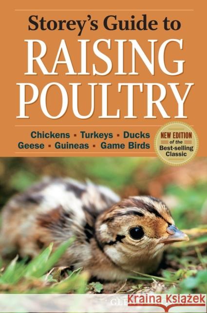 Storey's Guide to Raising Poultry, 4th Edition: Chickens, Turkeys, Ducks, Geese, Guineas, Game Birds Glenn Drowns 9781612120003 0