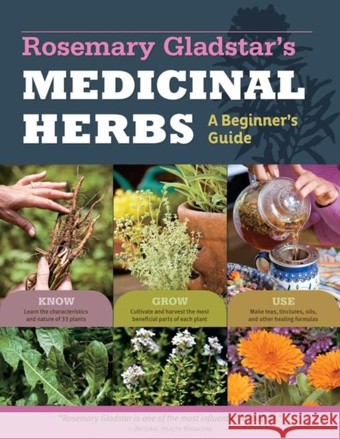 Rosemary Gladstar's Medicinal Herbs: A Beginner's Guide: 33 Healing Herbs to Know, Grow, and Use Gladstar, Rosemary 9781612120058