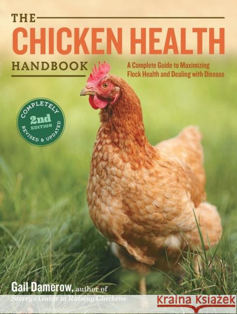 The Chicken Health Handbook, 2nd Edition: A Complete Guide to Maximizing Flock Health and Dealing with Disease Gail Damerow 9781612120133 Workman Publishing