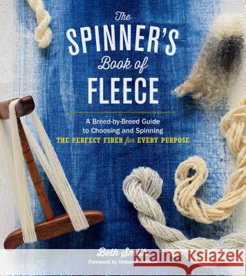 The Spinner's Book of Fleece: A Breed-By-Breed Guide to Choosing and Spinning the Perfect Fiber for Every Purpose Beth Smith 9781612120393 