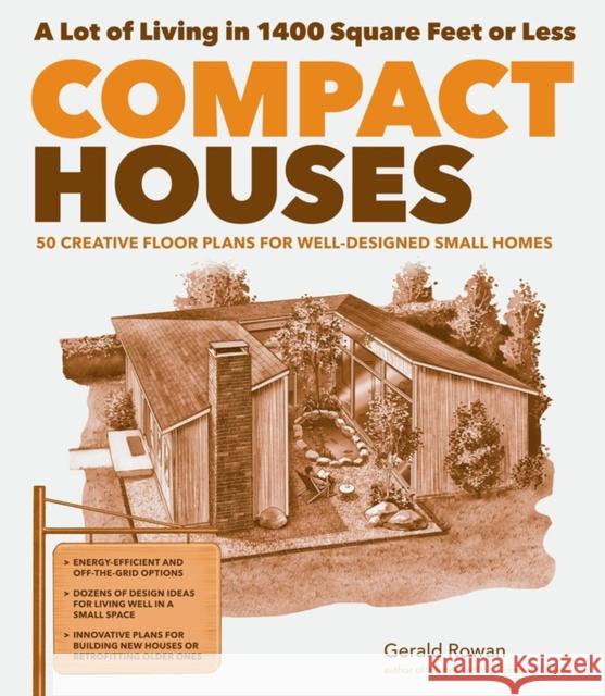 Compact Houses: 50 Creative Floor Plans for Well-Designed Small Homes Rowan, Gerald 9781612121024 0