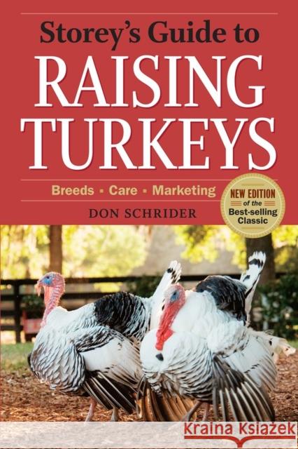 Storey's Guide to Raising Turkeys, 3rd Edition: Breeds, Care, Marketing Schrider, Don 9781612121499 0
