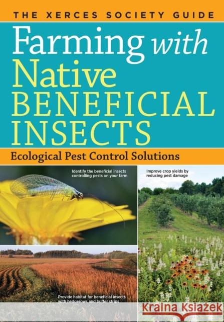 Farming with Native Beneficial Insects: Ecological Pest Control Solutions The Xerce 9781612122830 Storey Publishing