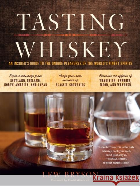 Tasting Whiskey: An Insider's Guide to the Unique Pleasures of the World's Finest Spirits Lew Bryson 9781612123011 Storey Publishing