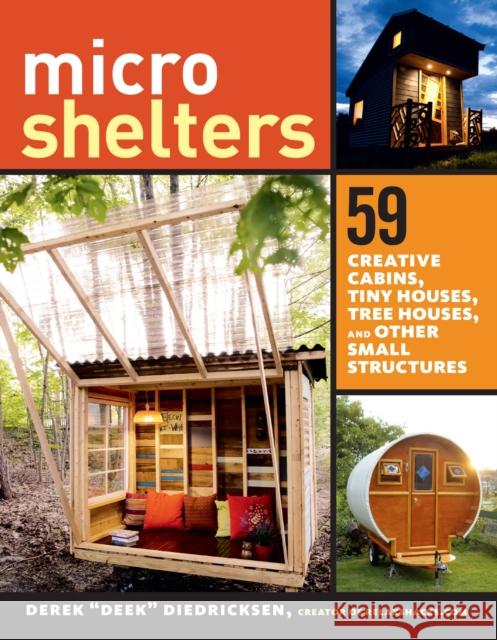 Microshelters: 59 Creative Cabins, Tiny Houses, Tree Houses, and Other Small Structures Diedricksen 9781612123530 Workman Publishing