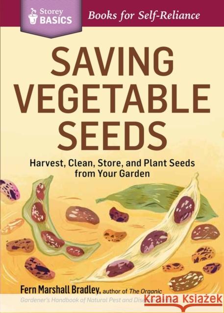 Saving Vegetable Seeds: Harvest, Clean, Store, and Plant Seeds from Your Garden Bradley, Fern Marshall 9781612123639