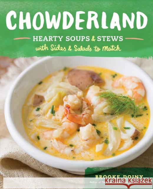 Chowderland: Hearty Soups & Stews with Sides & Salads to Match Brooke Dojny 9781612123752 Storey Publishing