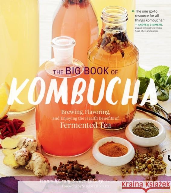The Big Book of Kombucha: Brewing, Flavoring, and Enjoying the Health Benefits of Fermented Tea Crum, Hannah 9781612124339 Workman Publishing