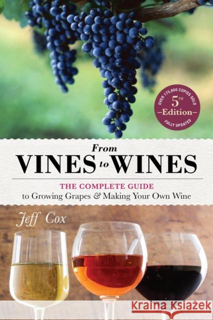 From Vines to Wines, 5th Edition: The Complete Guide to Growing Grapes and Making Your Own Wine Cox, Jeff 9781612124384
