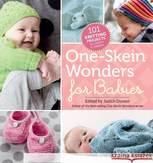 One-Skein Wonders® for Babies: 101 Knitting Projects for Infants & Toddlers Judith Durant 9781612124803 Storey Publishing