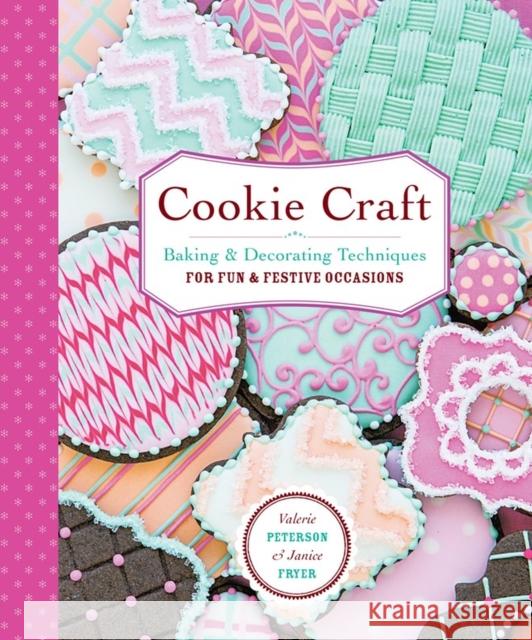 Cookie Craft: From Baking to Luster Dust, Designs and Techniques for Creative Cookie Occasions Peterson, Valerie 9781612125596 Workman Publishing