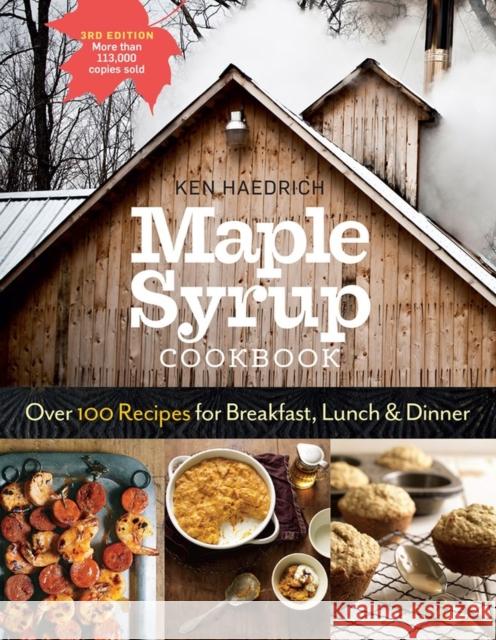 Maple Syrup Cookbook, 3rd Edition: Over 100 Recipes for Breakfast, Lunch & Dinner Ken Haedrich 9781612126647 Storey Publishing