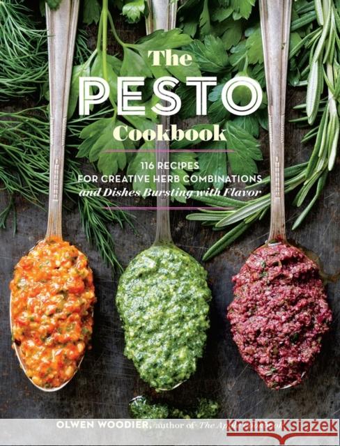 The Pesto Cookbook: 116 Recipes for Creative Herb Combinations and Dishes Bursting with Flavor Olwen Woodier 9781612127651 Storey Publishing