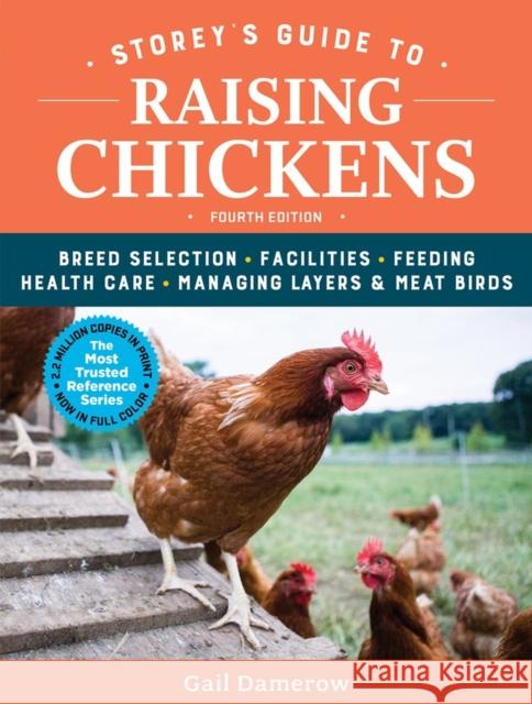 Storey's Guide to Raising Chickens, 4th Edition: Breed Selection, Facilities, Feeding, Health Care, Managing Layers & Meat Birds Damerow, Gail 9781612129303 Workman Publishing