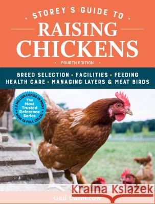 Storey's Guide to Raising Chickens, 4th Edition: Breed Selection, Facilities, Feeding, Health Care, Managing Layers & Meat Birds Gail Damerow 9781612129341 Storey Publishing