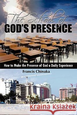 The School of God's Presence Francis Chinaka 9781612150109 Xulon Press