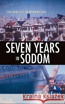 Seven Years in Sodom Gary Paul Lukas 9781612150574 Xulon Press