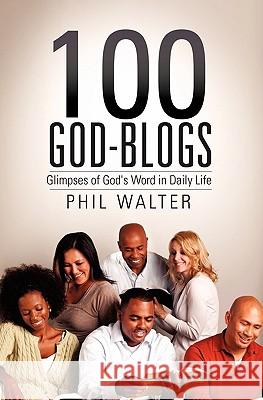 100 God-Blogs Phil Walter 9781612151236 Xulon Press