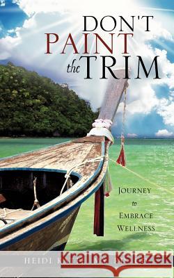 Don't Paint the Trim MS Rd CD Heidi Katte 9781612151250 Xulon Press