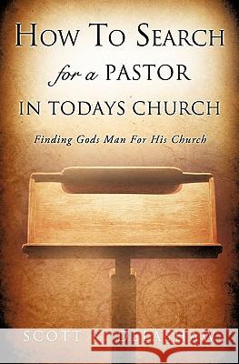 How to Search for a Pastor in Todays Church Scott K. Delashaw 9781612151298 Xulon Press