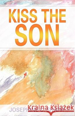 Kiss the Son Josephine C Sharif 9781612153544 Xulon Press