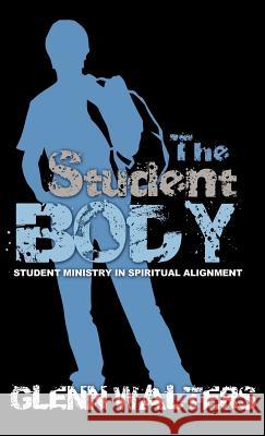 The Student Body Glenn Walters 9781612153902 Xulon Press