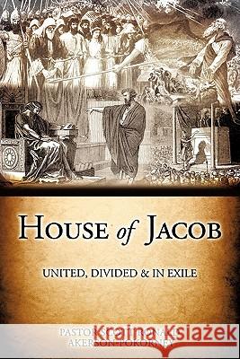 House Of Jacob - United, Divided & In Exile Pastor Scott Ronald Akerson-Pokorney 9781612153971 Xulon Press