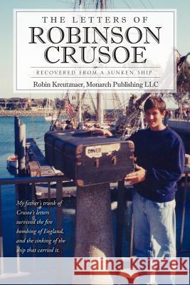 The Letters of Robinson Crusoe Robin Kreutznaer Monarch Publishing LLC 9781612154725 Xulon Press