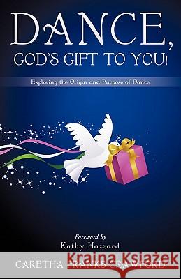 Dance, God's Gift to You! Caretha Franks Crawford 9781612154930 Xulon Press
