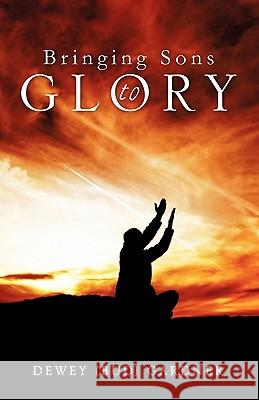 Bringing Son's to Glory Dewey (Bud) Gardner 9781612155708