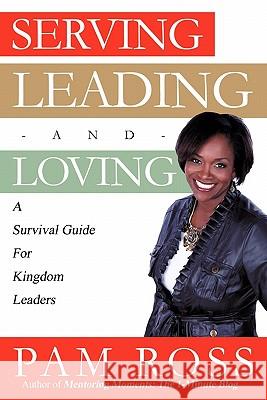 Serving, Leading and Loving Pam Ross 9781612156170 Xulon Press