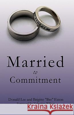 Married to Commitment Donald Lee (Professor Vanderbilt University Medical Center Department of Orthopaedic Surgery and Rehabilitation Nashvill 9781612157795 Xulon Press