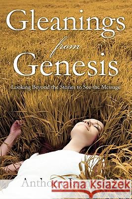 Gleanings from Genesis Anthony Iannucci 9781612158181 Xulon Press