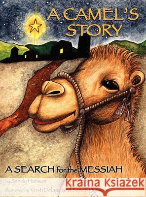 A CAMEL'S STORY, A SEARCH for the MESSIAH Sandy Hanson 9781612158211 Xulon Press