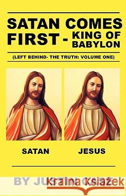 SATAN COMES FIRST - King of Babylon (Left Behind- The Truth: Volume One) Justin Case 9781612158266