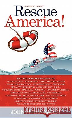 Rescue America! John M Van Zandt 9781612158402 Xulon Press