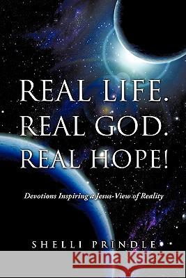 Real Life. Real God. Real Hope! Shelli Prindle 9781612159034