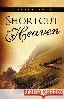 Shortcut to Heaven Robert Bush (UNIV OF LOUISIANA AT LAFAYETTE) 9781612159140