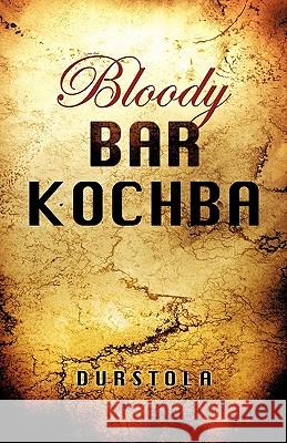 Bloody Bar Kochba Durstola 9781612159256 Xulon Press