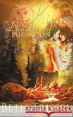 Kira, Daughter of the Moon Beth Trissel 9781612174198 Wild Rose Press