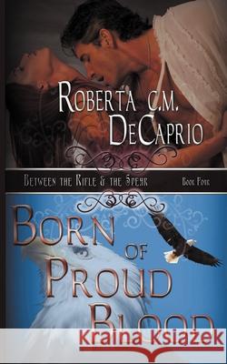 Born of Proud Blood Roberta C M Decaprio 9781612175447 Wild Rose Press