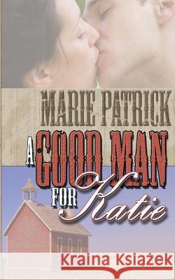 A Good Man for Katie Marie Patrick 9781612177106 Wild Rose Press