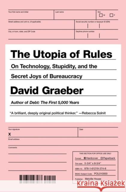 The Utopia Of Rules: On Technology, Stupidity, and the Secret Joys of Bureaucracy David Graeber 9781612195186 Melville House Publishing