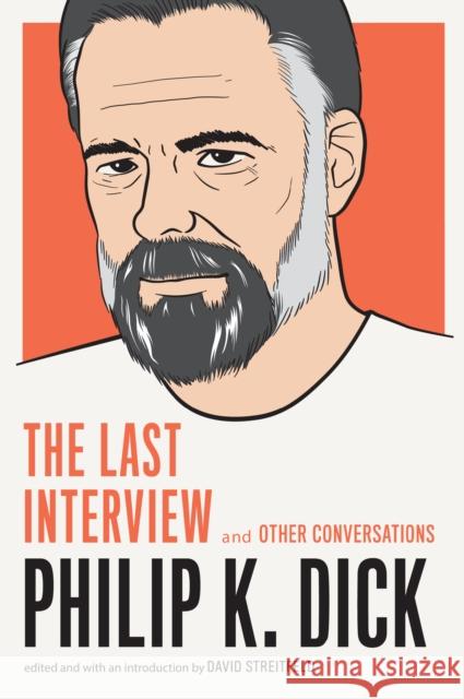 Philip K. Dick: The Last Interview: And Other Conversations Philip K. Dick David Streitfeld 9781612195261 Melville House Publishing